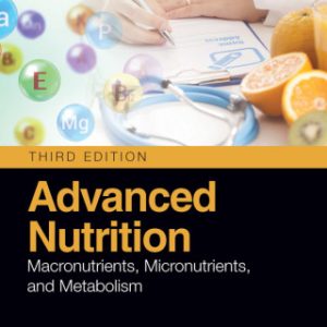 Advanced Nutrition: Macronutrients, Micronutrients, and Metabolism 3rd Edition - Original PDF