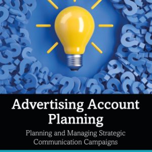 Advertising Account Planning, Planning and Managing Strategic Communication Campaigns 4th Edition - Original PDF