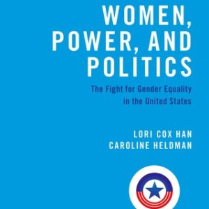 Women, Power, and Politics: The Fight for Gender Equality in the United States 1st Edition - Original PDF