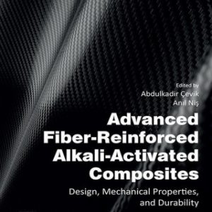 Advanced Fiber-Reinforced Alkali-Activated Composites 1st Edition Design, Mechanical Properties, and Durability - Original PDF