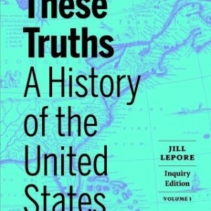 These Truths: A History of the United States (Inquiry Edition) (Volume 1) 1st Edition - Original PDF