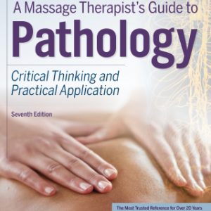 A Massage Therapists Guide to Pathology: Critical Thinking and Practical Application 7th Edition - Original PDF