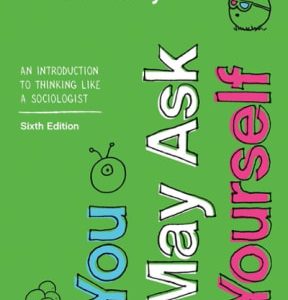 You May Ask Yourself: An Introduction to Thinking like a Sociologist 6th edition - Original PDF