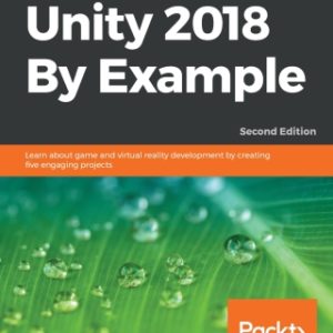 Unity 2018 By Example: Learn about game and virtual reality development by creating five engaging projects, 2nd Edition - Original PDF