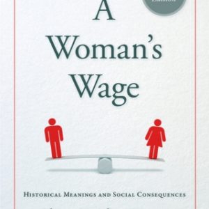 A Woman's Wage, Historical Meanings and Social Consequences 2nd Edition - Original PDF