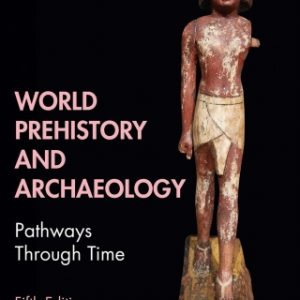 World Prehistory and Archaeology: Pathways Through Time 5th Edition - Original PDF