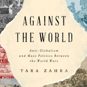 Against the World: Anti-Globalism and Mass Politics Between the World Wars - Original PDF