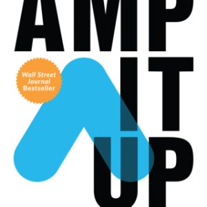 Amp It Up: Leading for Hypergrowth by Raising Expectations, Increasing Urgency, and Elevating Intensity 1st Edition - Original PDF