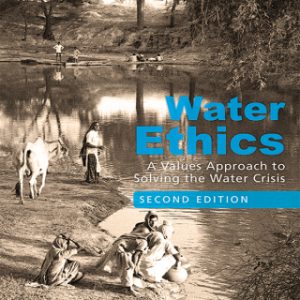 Water Ethics, A Values Approach to Solving the Water Crisis 2nd Edition - Original PDF