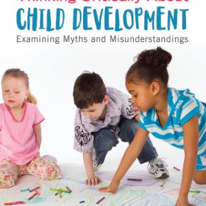 Thinking Critically About Child Development, Examining Myths and Misunderstandings 4e 4th Edition - Original PDF