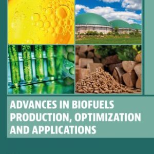 Advances in Biofuels Production, Optimization and Applications 1st Edition - Original PDF