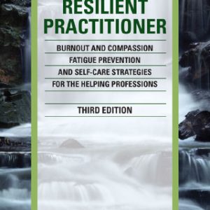 The Resilient Practitioner: Burnout and Compassion Fatigue Prevention and Self-Care Strategies for the Helping Professions 3rd Edition - Original PDF