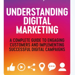 Understanding Digital Marketing: A Complete Guide to Engaging Customers and Implementing Successful Digital Campaigns 5th Edition - Original PDF