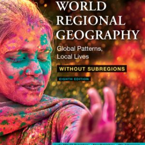 World Regional Geography Without Subregions: Global Patterns, Local Lives 8th Edition - Original PDF