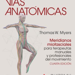 Vías anatómicas. Meridianos miofasciales para terapeutas manuales y profesionales del movimiento 4th Edition - Original PDF