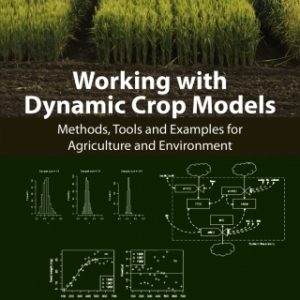 Working with Dynamic Crop Models, Methods, Tools and Examples for Agriculture and Environment 3rd Edition - Original PDF