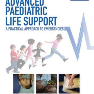 Advanced Paediatric Life Support: A Practical Approach to Emergencies 6th Edition - Original PDF