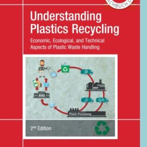 Understanding Plastics Recycling: Economic, Ecological, and Technical Aspects of Plastic Waste Handling 2nd Edition - Original PDF