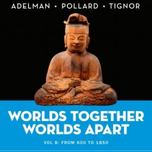 Worlds Together, Worlds Apart (Volume B) Courseware (Norton Illumine Ebook, InQuizitive, Map and Primary Source Exercises, History Skills Tutorials, and Additional Content) 7th Edition - Original PDF