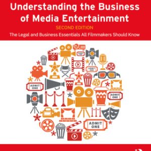 Understanding the Business of Media Entertainment, The Legal and Business Essentials All Filmmakers Should Know 2nd Edition - Original PDF