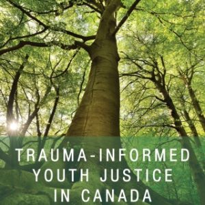 Trauma-Informed Youth Justice in Canada: A New Framework toward a Kinder Future 1st Edition  - Original PDF