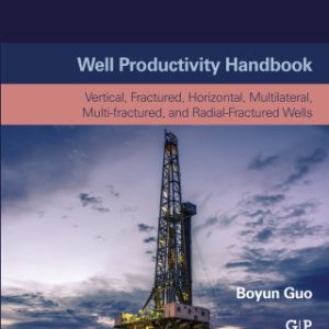 Well Productivity Handbook: Vertical, Fractured, Horizontal, Multilateral, Multi-fractured, and Radial-Fractured Wells 2nd Edition - Original PDF