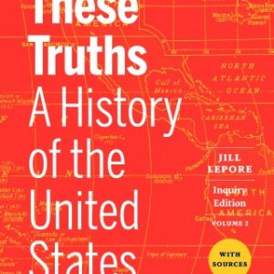 These Truths: A History of the United States, with Sources (Inquiry Edition) (Volume 2) 1st Edition - Original PDF