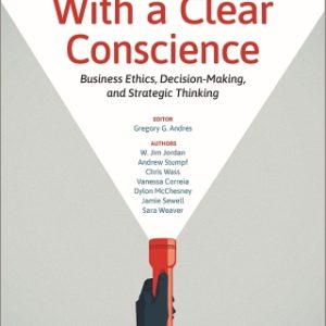 With a Clear Conscience: Business Ethics, Decision-Making, and Strategic Thinking 1st Edition - Original PDF