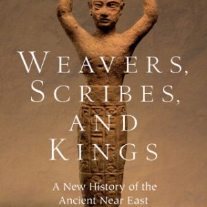 Weavers, Scribes, and Kings A New History of the Ancient Near East - Original PDF