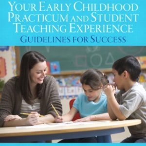 Your Early Childhood Practicum and Student Teaching Experience: Guidelines for Success 3rd Edition - Original PDF