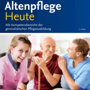 Altenpflege Heute 4th Edition Alle Kompetenzbereiche der generalistischen Pflegeausbildung - Original PDF