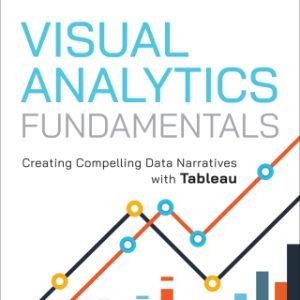 Visual Analytics Fundamentals: Creating Compelling Data Narratives with Tableau 1st Edition - Original PDF