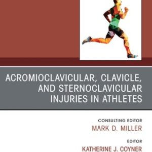 Acromioclavicular, Clavicle, and Sternoclavicular Injuries in Athletes, An Issue of Clinics in Sports Medicine 1st Edition - Original PDF