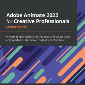 Adobe Animate 2022 for Creative Professionals: Implement professional techniques and create vivid animated and interactive content with Animate, 2nd Edition - Original PDF