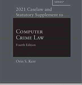 2021 Caselaw and Statutory Supplement to Computer Crime Law, 4th 2021st edition - Original PDF