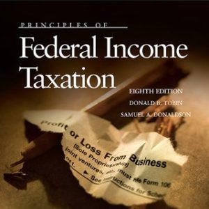 Tobin and Donaldson's Principles of Federal Income Taxation 8th Edition - Original PDF