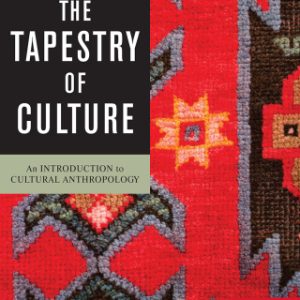 The Tapestry of Culture, An Introduction to Cultural Anthropology 10th Edition - Original PDF