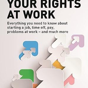 Your Rights at Work: Everything You Need to Know about Starting a Job, Time off, Pay, Problems at Work - and Much More! 5th edition - Original PDF