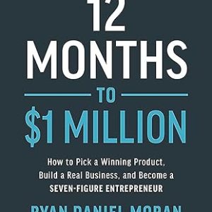 12 Months to $1 Million: How to Pick a Winning Product, Build a Real Business, and Become a Seven-Figure Entrepreneur 1st edition - Original PDF