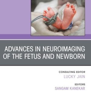 Advances in Neuroimaging of the Fetus and Newborn, An Issue of Clinics in Perinatology 1st Edition - Original PDF