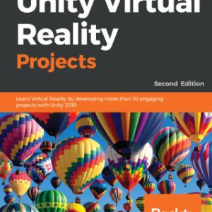 Unity Virtual Reality Projects: Learn Virtual Reality by developing more than 10 engaging projects with Unity 2018 2nd Edition - Original PDF