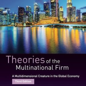 Theories of the Multinational Firm: A Multidimensional Creature in the Global Economy 3rd Edition - Original PDF