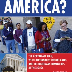 Who Rules America? 8th Edition The Corporate Rich, White Nationalist Republicans, and Inclusionary Democrats in the 2020s - Original PDF