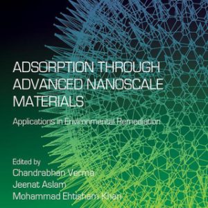 Adsorption through Advanced Nanoscale Materials: Applications in Environmental Remediation 1st Edition - Original PDF