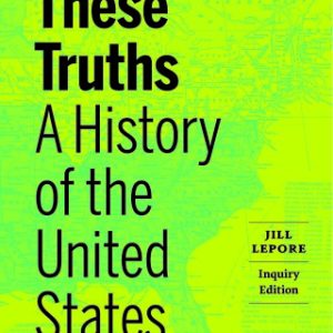 These Truths: A History of the United States (Inquiry Edition) (Combined Volume) 1st Edition - Original PDF