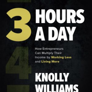 3 Hours a Day: How Entrepreneurs Can Multiply Their Income By Working Less and Living More 1st Edition - Original PDF