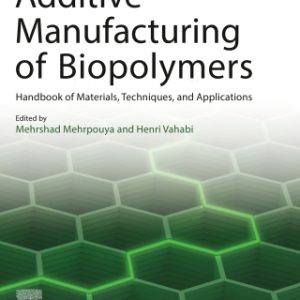 Additive Manufacturing of Biopolymers: Handbook of Materials, Techniques, and Applications 1st Edition - Original PDF