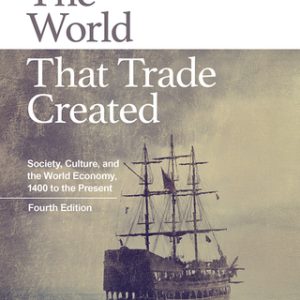 The World That Trade Created: Society, Culture, and the World Economy, 1400 to the Present 4th Edition - Original PDF