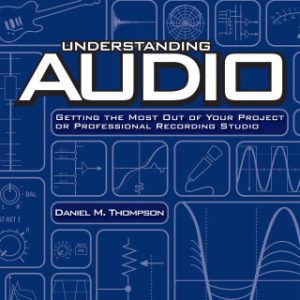 Understanding Audio: Getting the Most Out of Your Project or Professional Recording Studio 2nd Edition - Original PDF