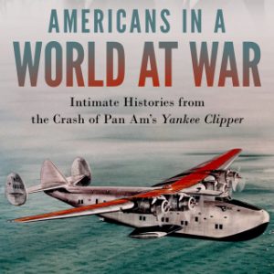 Americans in a World at War Intimate Histories from the Crash of Pan Am's Yankee Clipper - Original PDF